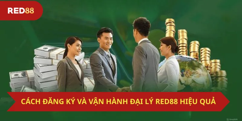 Cách Đăng Ký Và Vận Hành Đại Lý Red88 Hiệu Quả