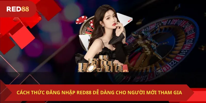 Cách thức đăng nhập Red88 dễ dàng cho người mới tham gia
