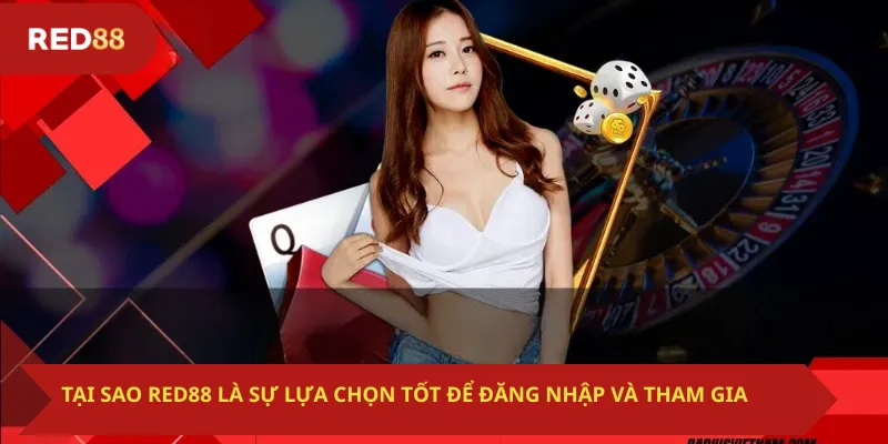 Tại sao Red88 là sự lựa chọn tốt để đăng nhập và tham gia